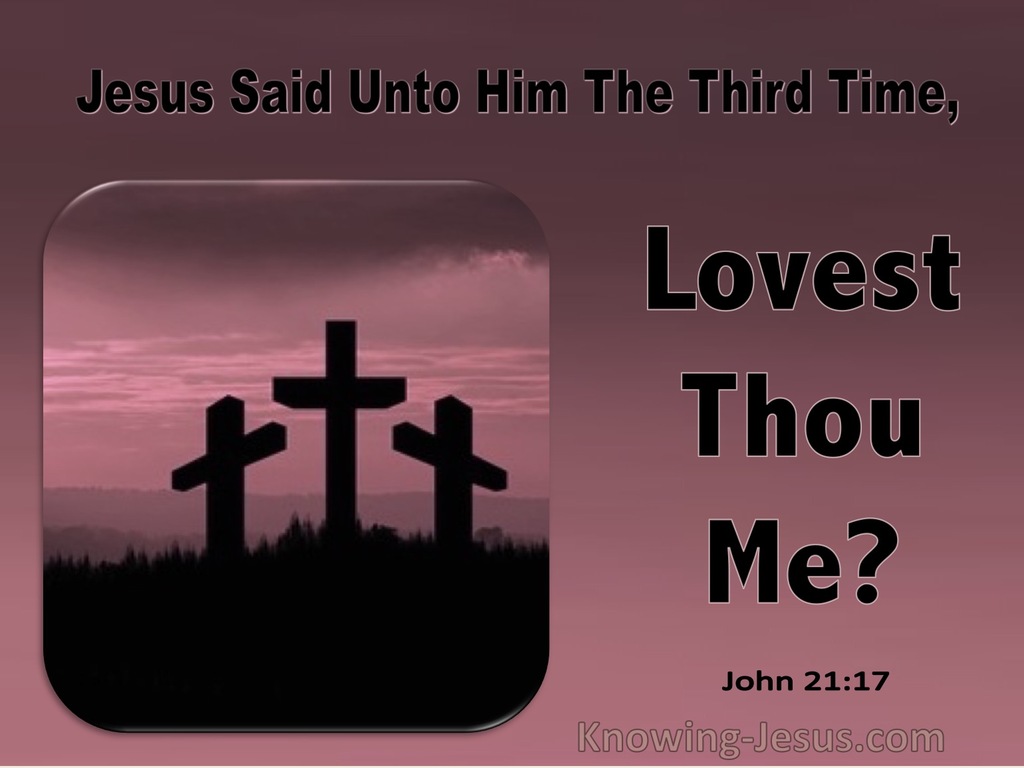 John 21:17 Jesus Said To Him The Third Time Lovest Thou Me (utmost)03:02 